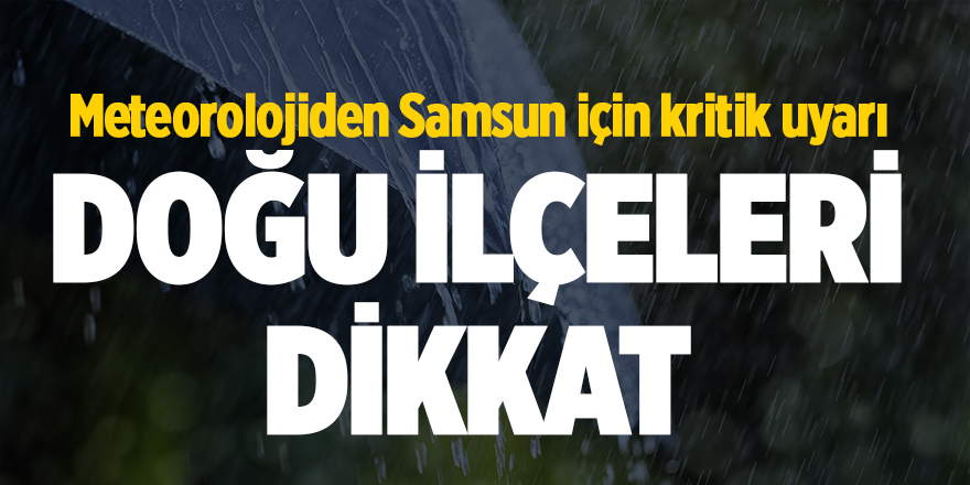 Meteorolojiden Samsun için kritik uyarı