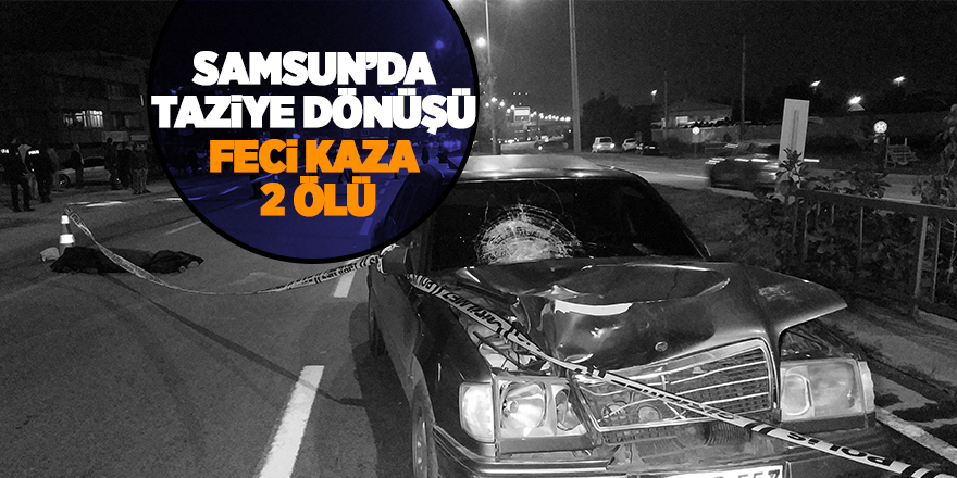 Samsun’da taziye dönüşü kaza:2 ölü