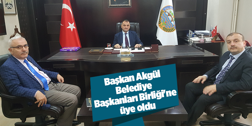 Başkan Akgül Belediye Başkanları Birliği'ne üye oldu