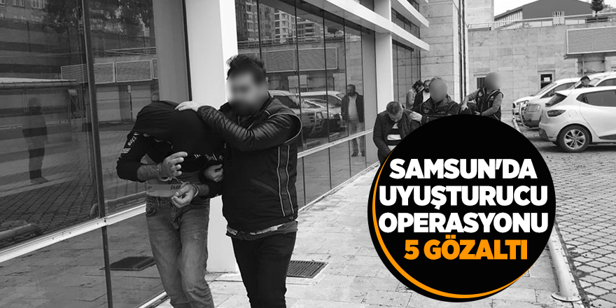 Samsun’da eş zamanlı uyuşturucu operasyonu