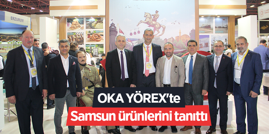 OKA YÖREX'te Samsun ürünlerini tanıttı