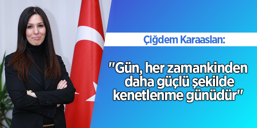 Çiğdem Karaaslan'dan “29 Ekim Cumhuriyet Bayramı” mesajı