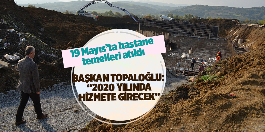 19 Mayıs’ta hastane temelleri atıldı 