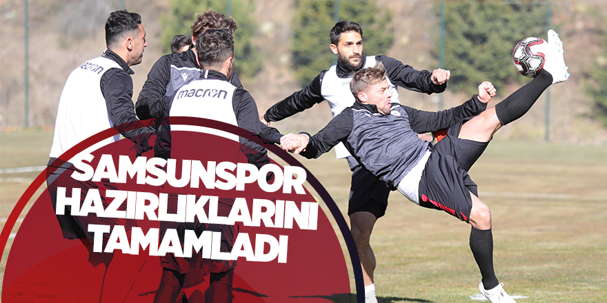 Samsunspor hazırlıklarını tamamladı