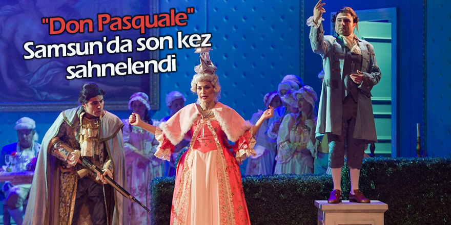 "Don Pasquale" Samsun'da son kez sahnelendi