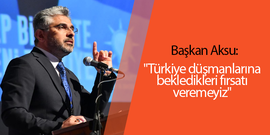 AK Parti Samsun İl Başkanı Ersan Aksu önemli açıklamalarda bulundu