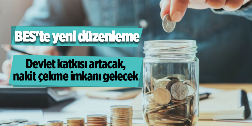 Devlet katkısı artacak, nakit çekme imkanı gelecek