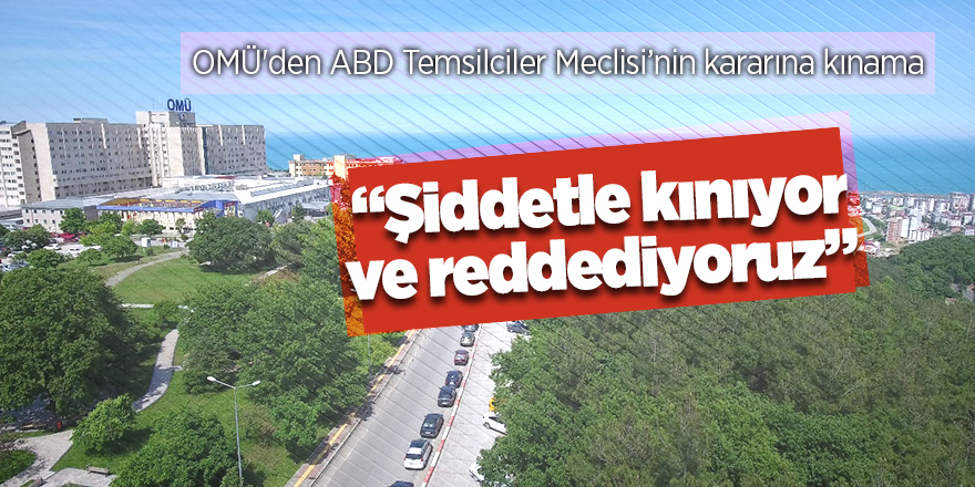 OMÜ'den ABD Temsilciler Meclisi’nin kararına kınama