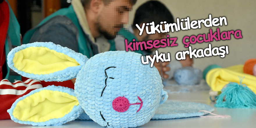 Benim Uyku Arkadaşım Projesi ile kimsesiz çocukların yüzü gülüyor