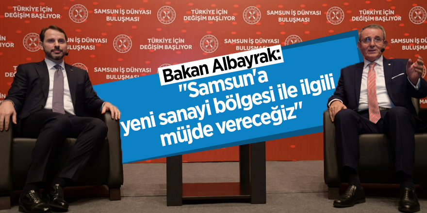 Bakan Albayrak’tan Samsun’a sanayi müjdesi