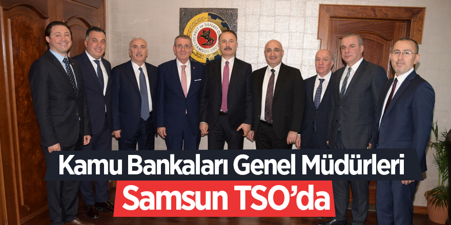 Kamu Bankaları Genel Müdürleri Samsun TSO’da