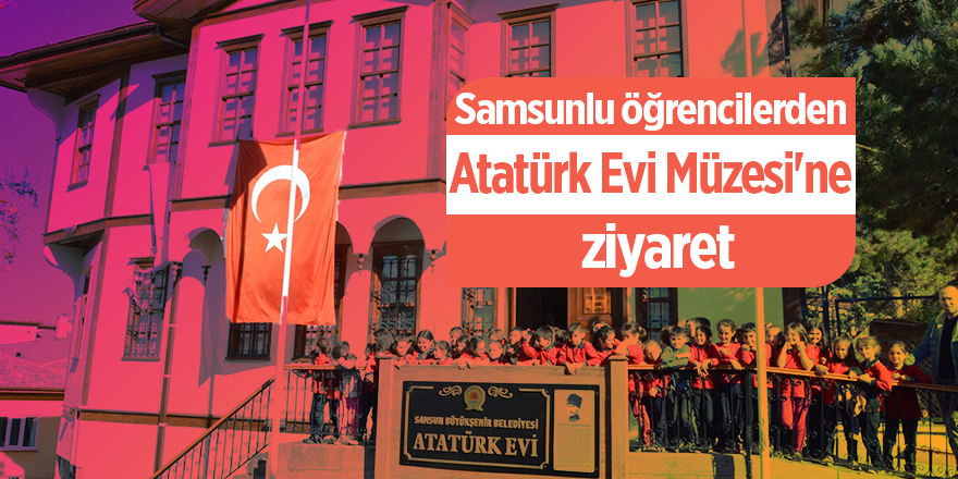 Havza'da Atatürk Evi'ne yoğun ilgi