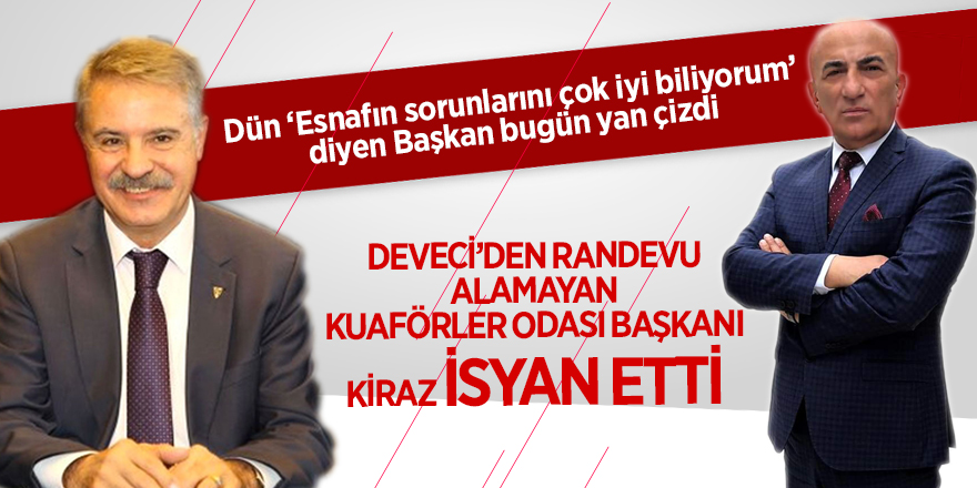 Deveci’den randevu alamayan Kuaförler Odası Başkanı Kiraz isyan etti