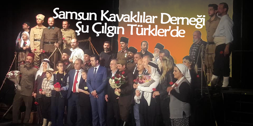 Samsun Kavaklılar Derneği 'Şu Çılgın Türkler'de