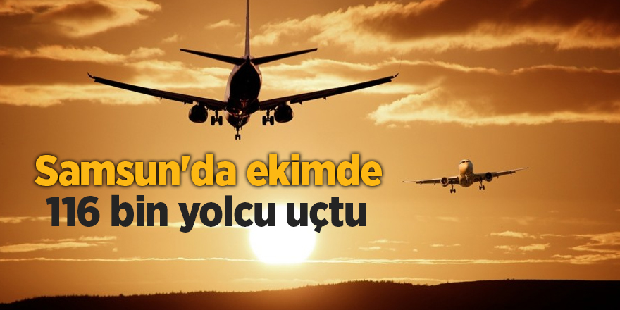 Samsun'da ekimde 116 bin yolcu uçtu