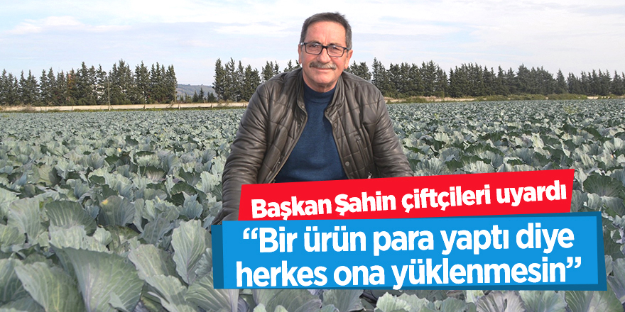 Başkan Şahin çiftçileri uyardı