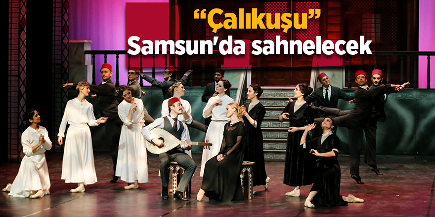 “Çalıkuşu” Samsun'da sahnelecek