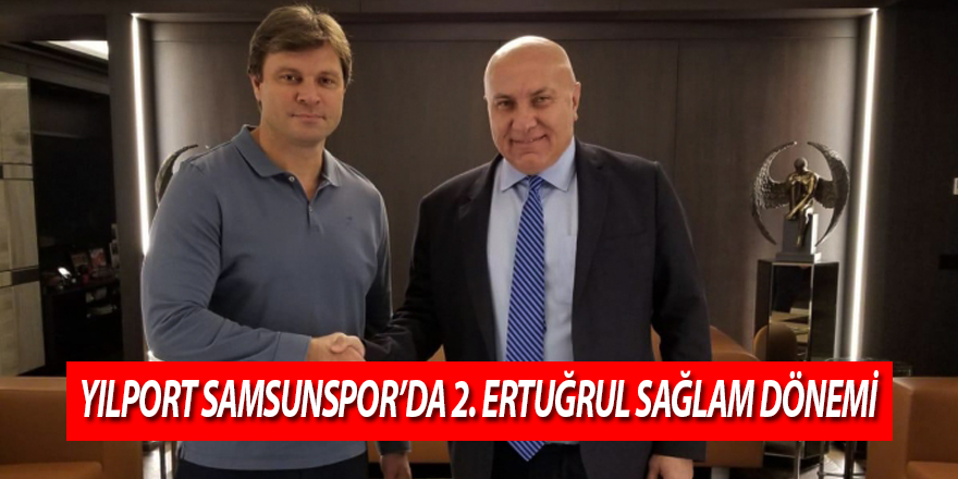 Ertuğrul Sağlam Yılport Samsunspor’da