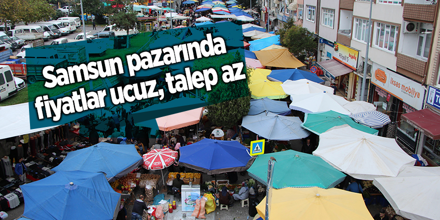 Samsun pazarında fiyatlar ucuz, talep az