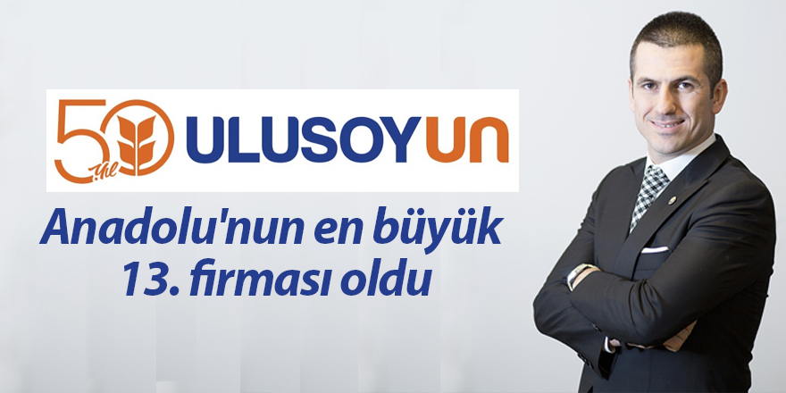 Ulusoy Un, Anadolu'nun en büyük 13. firması oldu