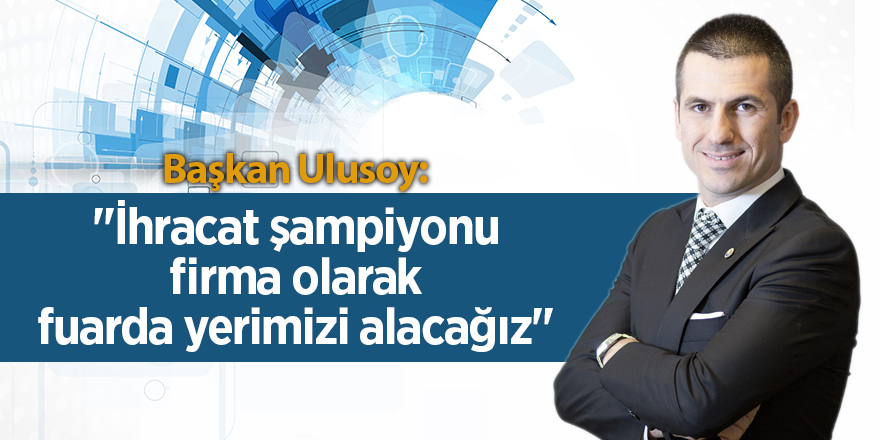 Samsun'un İhracat şampiyonu Ulusoy Un Samsun Gıda Fuarı'nda