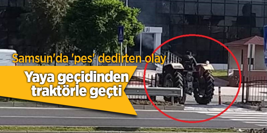 Yaya geçidinden traktörle geçti