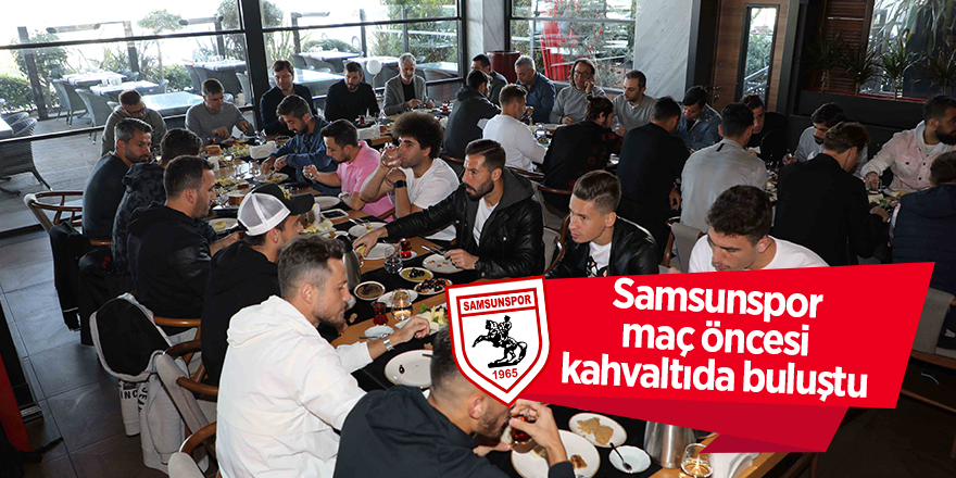 Samsunspor maç öncesi kahvaltıda buluştu