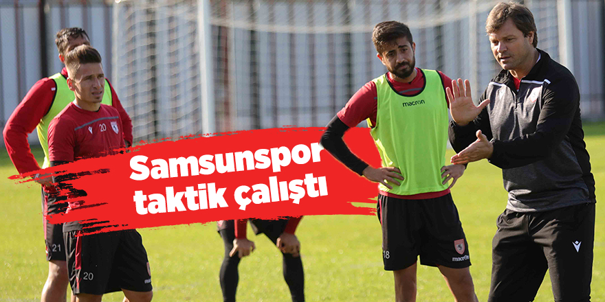 Samsunspor taktik çalıştı