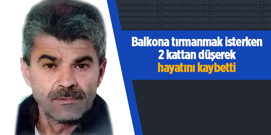 Balkona tırmanmak isterken 2 kattan düşerek hayatını kaybetti