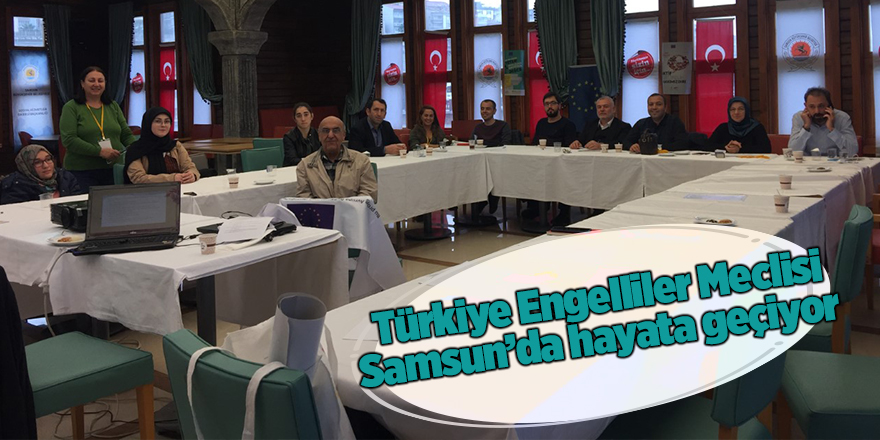 Türkiye Engelliler Meclisi Samsun’da hayata geçiyor 