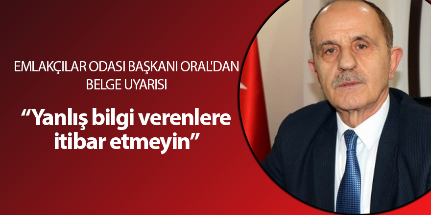 Emlakçılar Odası Başkanı Oral'dan belge uyarısı