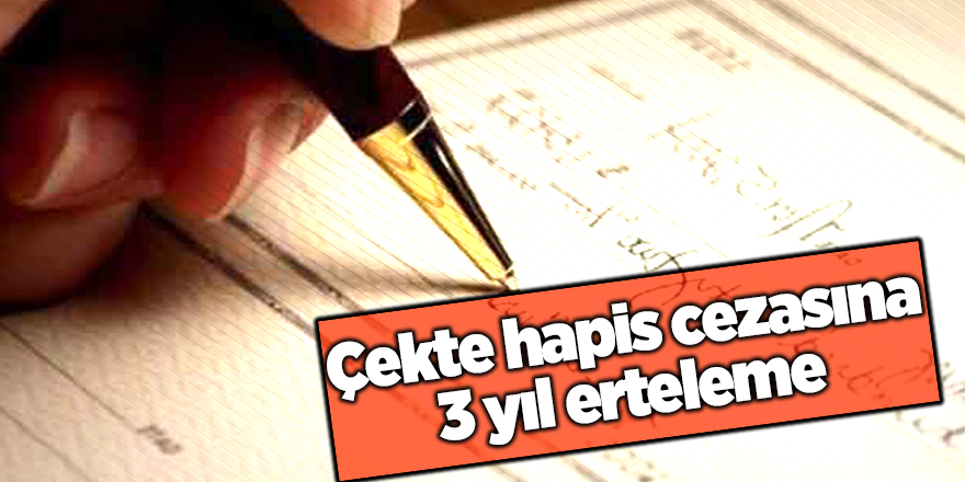 Çekte hapis cezasına 3 yıl erteleme