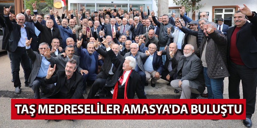 TAŞ MEDRESELİLER AMASYA'DA BULUŞTU