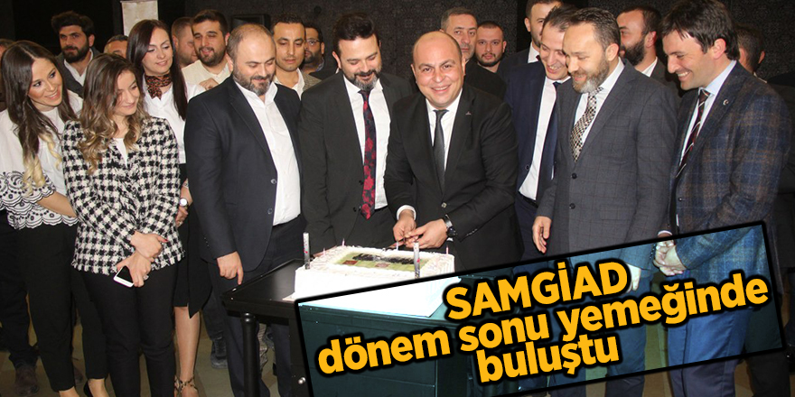 SAMGİAD dönem sonu yemeğinde buluştu