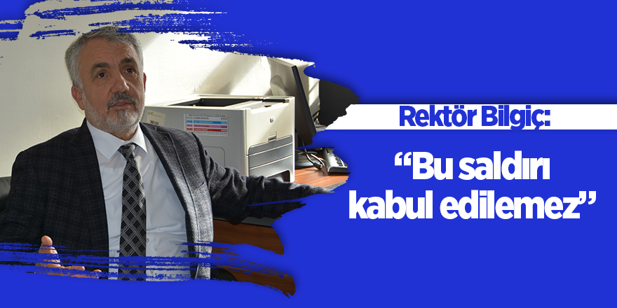 Rektör Bilgiç darp edilen doktoru ziyaret etti