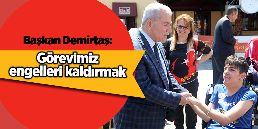 Başkan Demirtaş: Görevimiz engellleri kaldırmak