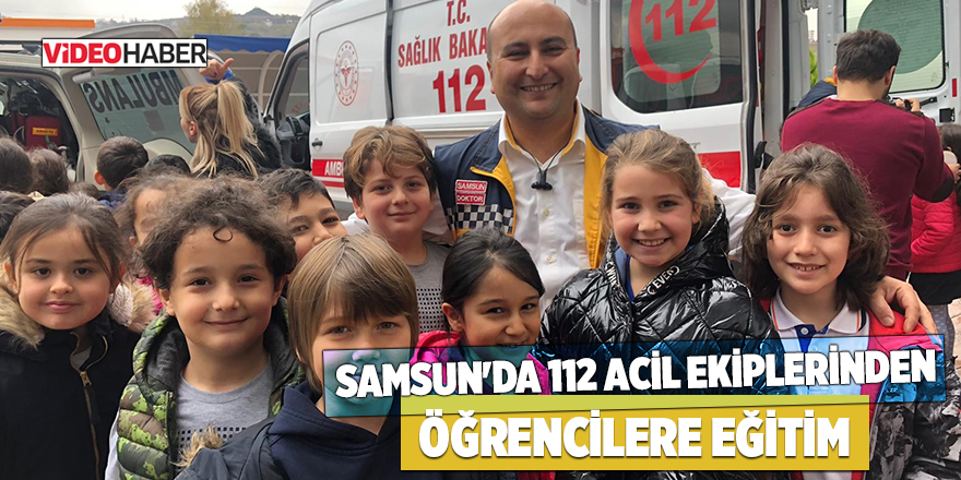 Samsun'da 112 acil ekiplerinden öğrencilere eğitim