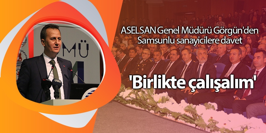 ASELSAN Genel Müdürü Görgün'den Samsunlu sanayicilere davet