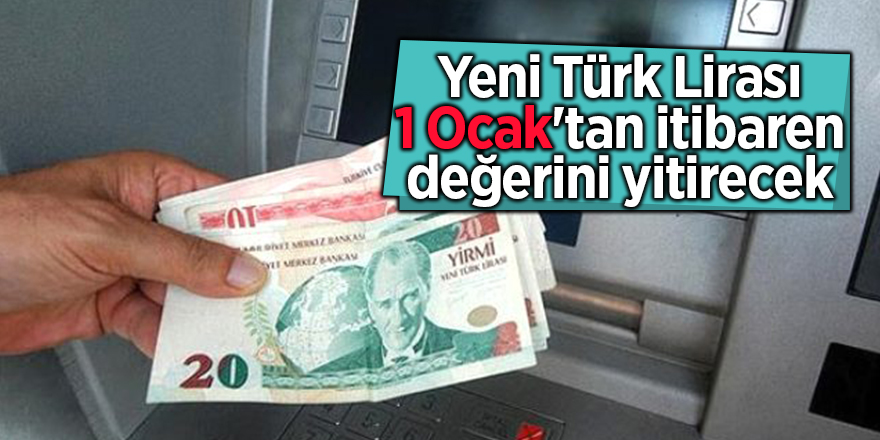 Yeni Türk Lirası 1 Ocak'tan itibaren değerini yitirecek