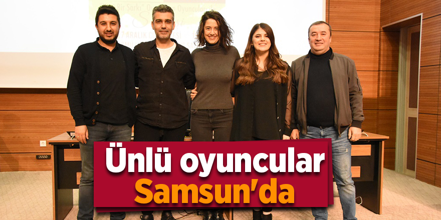 Ünlü oyuncular Samsun'da