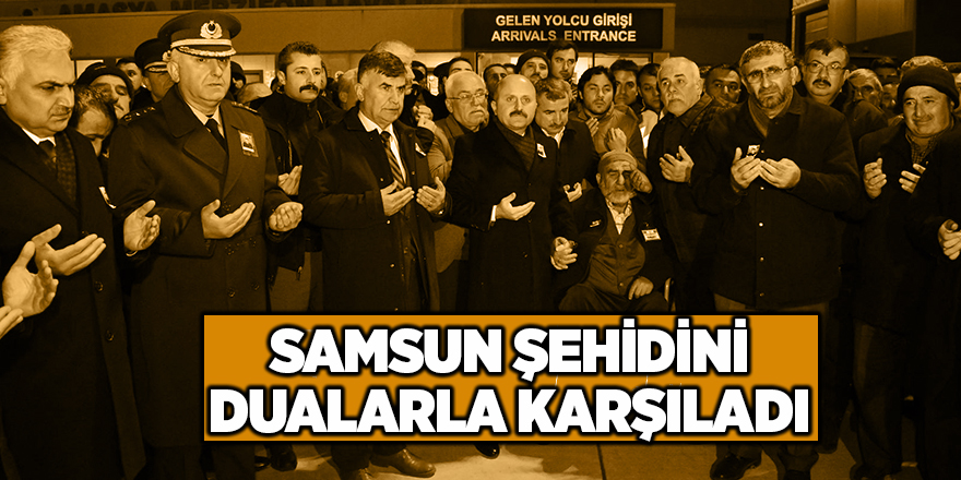 Samsun şehidini dualarla karşıladı