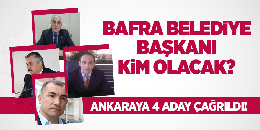 Bafra Belediye Başkanlığına 4 aday