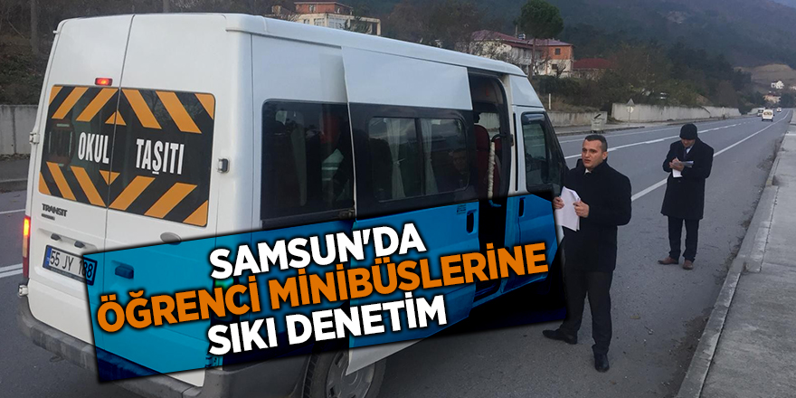 Samsun'da öğrenci minibüslerine sıkı denetim