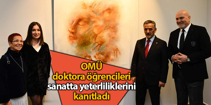 OMÜ doktora öğrencileri sanatta yeterliliklerini kanıtladı