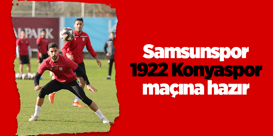 Samsunspor 1922 Konyaspor maçına hazır