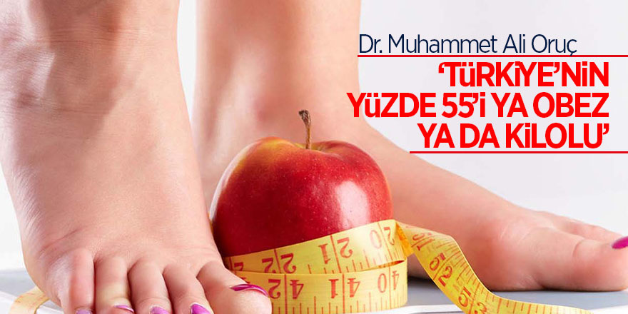 Dr. Oruç: ‘Türkiye’nin yüzde 55’i ya obez ya da kilolu’