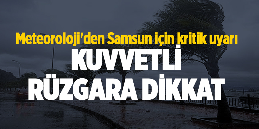 Meteoroloji'den Samsun için kritik uyarı