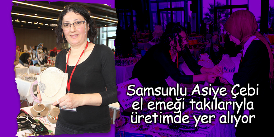 Samsunlu Asiye Çebi el emeği takılarıyla üretimde yer alıyor