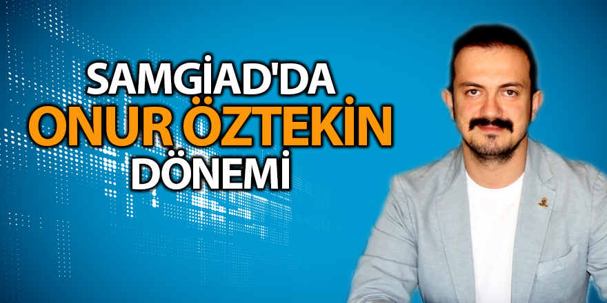 SAMGİAD'da Onur Öztekin dönemi