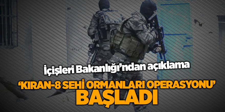 Kıran-8 Sehi Ormanları Operasyonu başladı